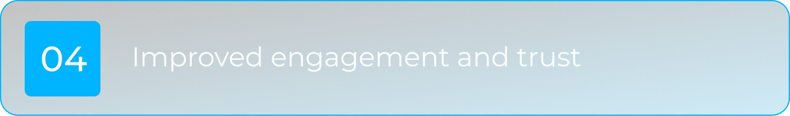 Improved engagement and trust